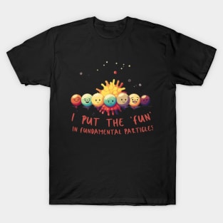 I put the 'fun' in fundamental particles T-Shirt